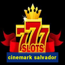 cinemark salvador